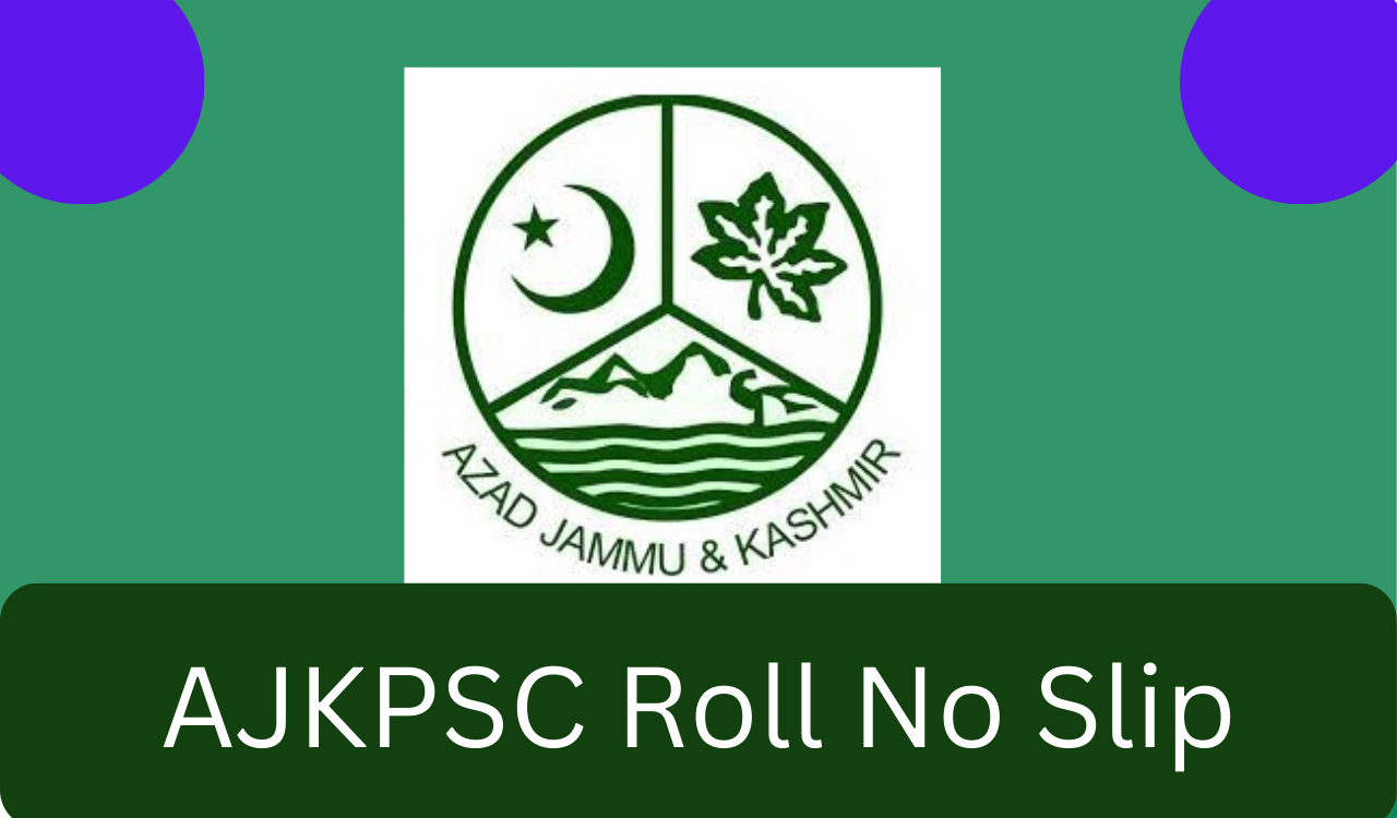 AJKPSC Jobs test Roll No Slip 2024 By Name/CNIC
