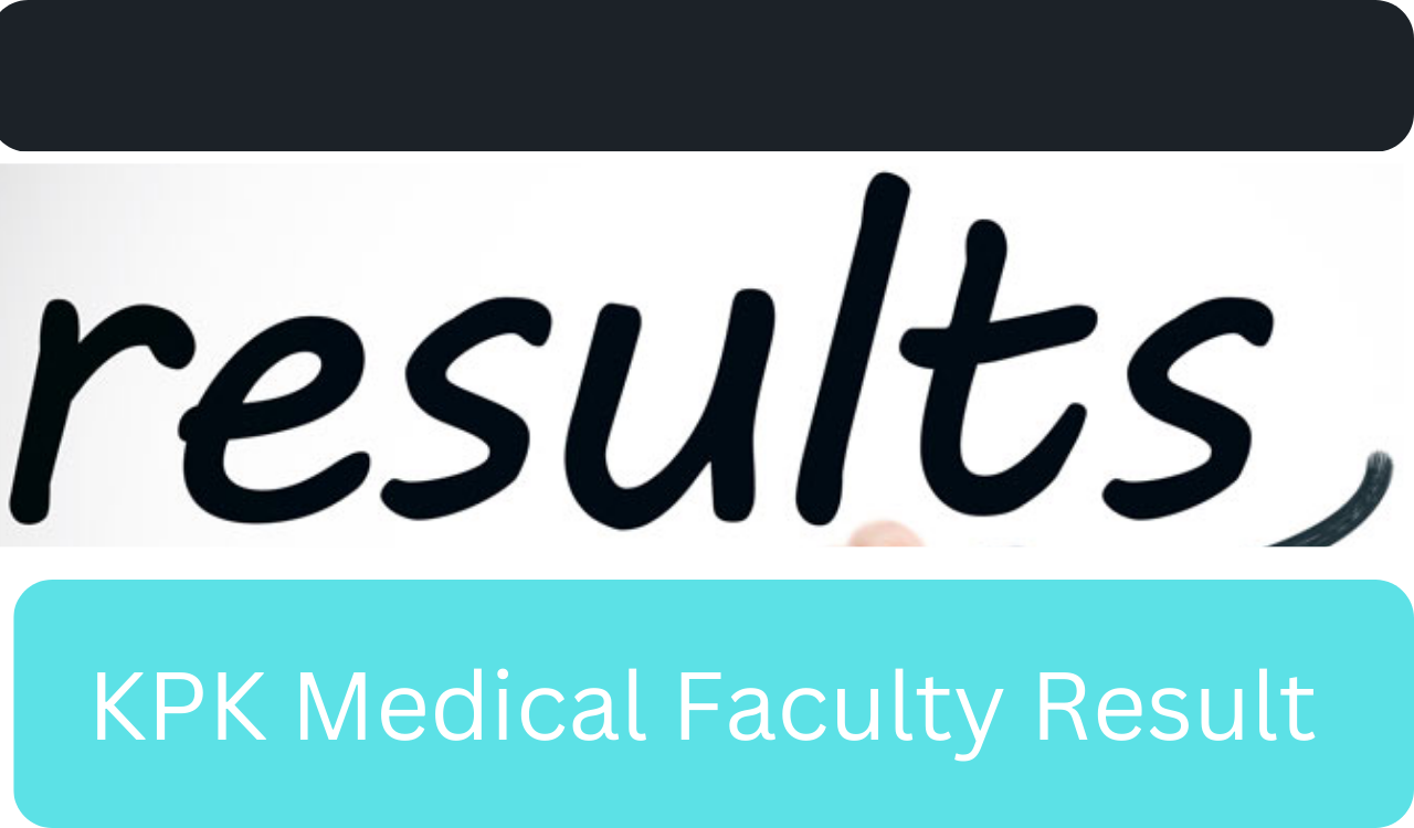 KPK Medical Faculty Result 2024 By Name/Roll No Check Online