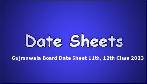 Gujranwala Board Date Sheet 11th, 12th Class HSSC Check Online