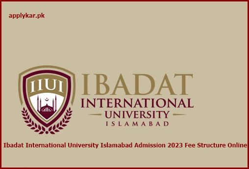 Ibadat International University Islamabad Admission Fee Structure Online