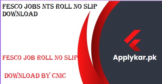 FESCO Jobs NTS Roll No Slip Download by CNIC