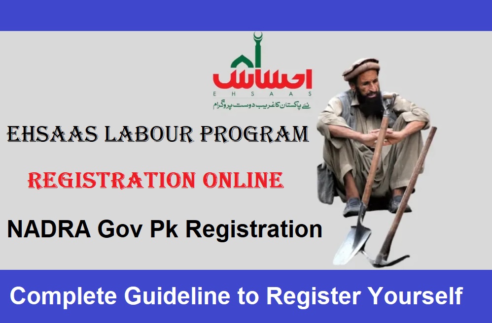 Ehsaas Labour Program NADRA Gov Pk Registration 2024 [Updated]