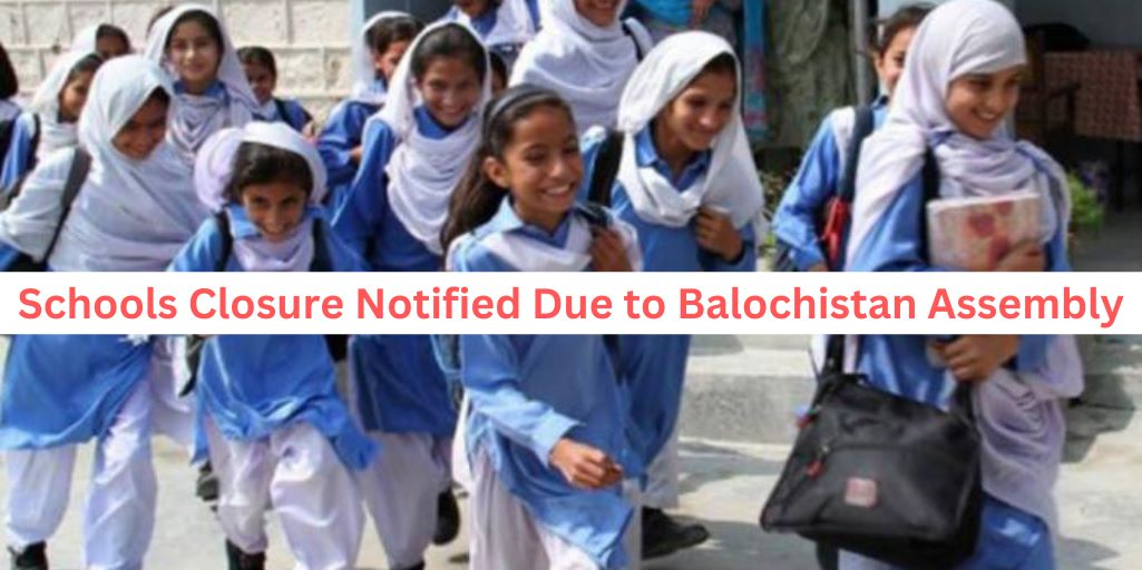 Schools Closure Notified Due to Balochistan Assembly